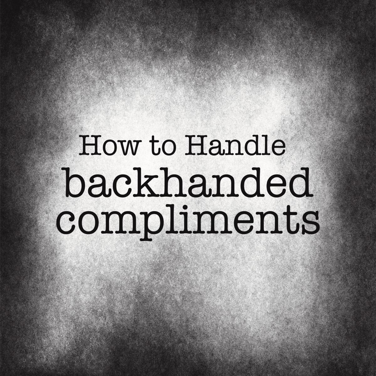 How to Handle Backhanded Compliments Art by OBXJack
