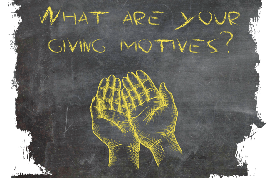 What Are Your Giving Motives: Reflections on Matthew 6:1-4