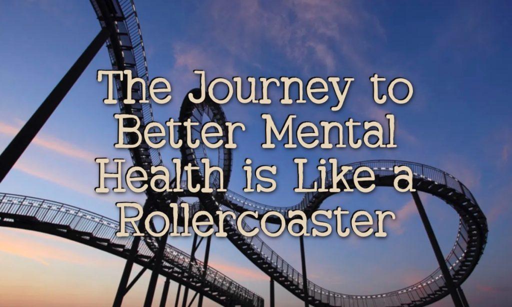 The Journey to Better Mental Health is Like a Rollercoaster
